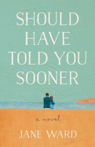 Book cover image for novel Should Have Told You Sooner by Jane Ward